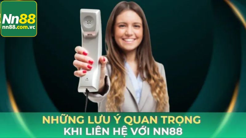 Các lưu ý giúp việc liên hệ NN88 hiệu quả