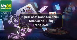 Người Chơi Đánh Giá NN88 - Nhà Cái Nổi Tiếng Trong 2025