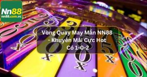 Vòng Quay May Mắn NN88 - Khuyến Mãi Cực Hot Có 1-0-2